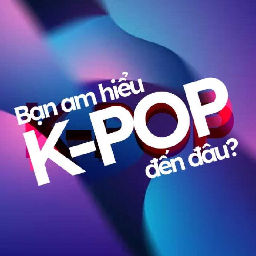 Bạn am hiểu K-pop đến đâu?